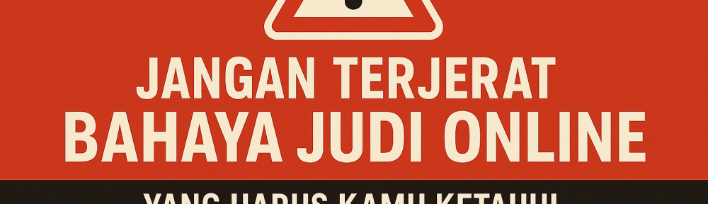 Jangan Terjerat Bahaya Judi Online yang Harus Kamu Ketahui