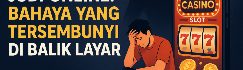 Judi Online Bahaya yang Tersembunyi di Balik Layar