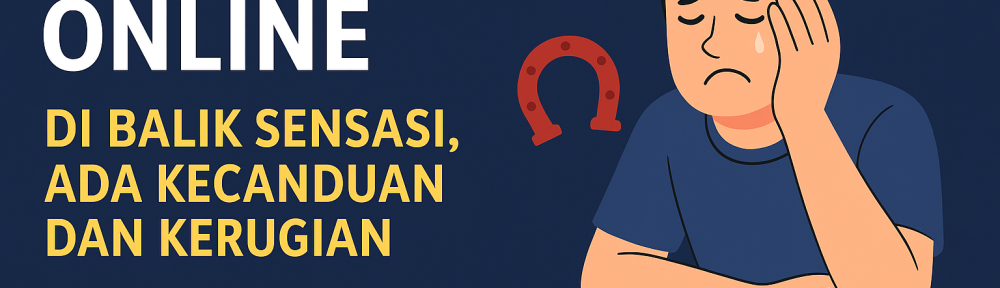 Judi Online Di Balik Sensasi, Ada Kecanduan dan Kerugian