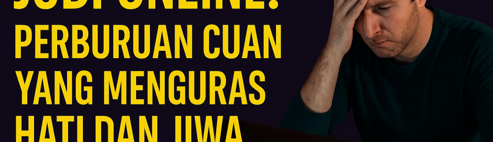 Judi Online Perburuan Cuan yang Menguras Hati dan Jiwa