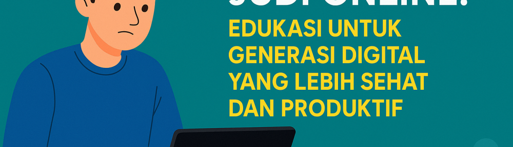 Judi Online Edukasi untuk Generasi Digital yang Lebih Sehat dan Produktif