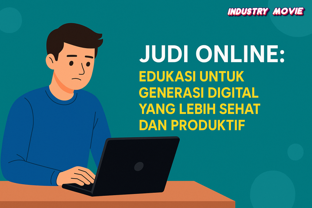 Judi Online Edukasi untuk Generasi Digital yang Lebih Sehat dan Produktif
