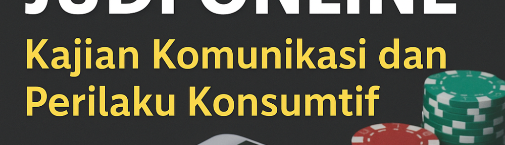 Fenomena Judi Online Kajian Komunikasi dan Perilaku Konsumtif