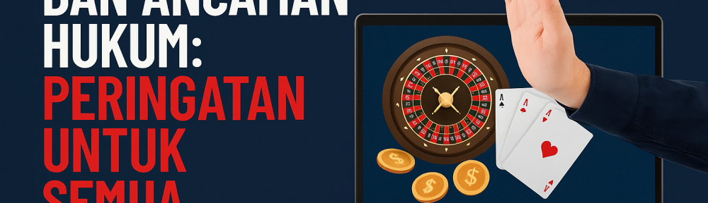 Judi Online dan Ancaman Hukum Peringatan untuk Semua