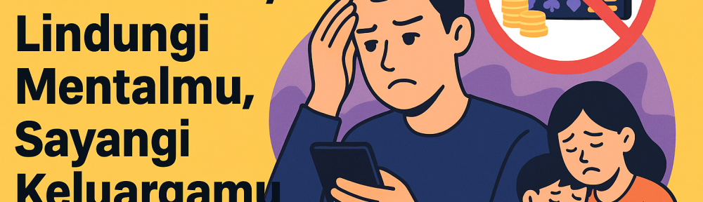 Awas Bahaya Judi Online, Lindungi Mentalmu, Sayangi Keluargamu