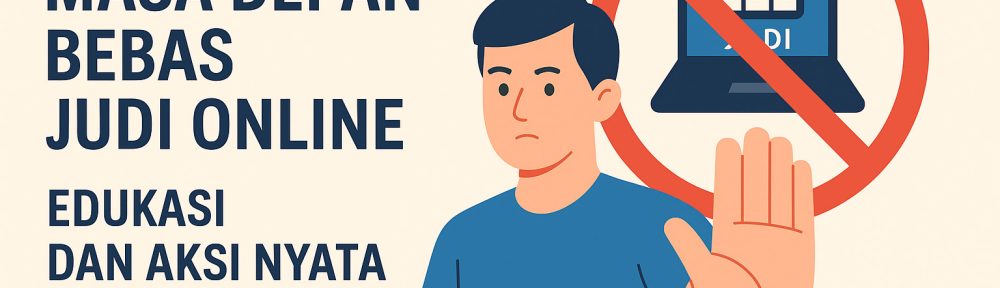 Bangun Masa Depan Bebas Judi Online Edukasi dan Aksi Nyata