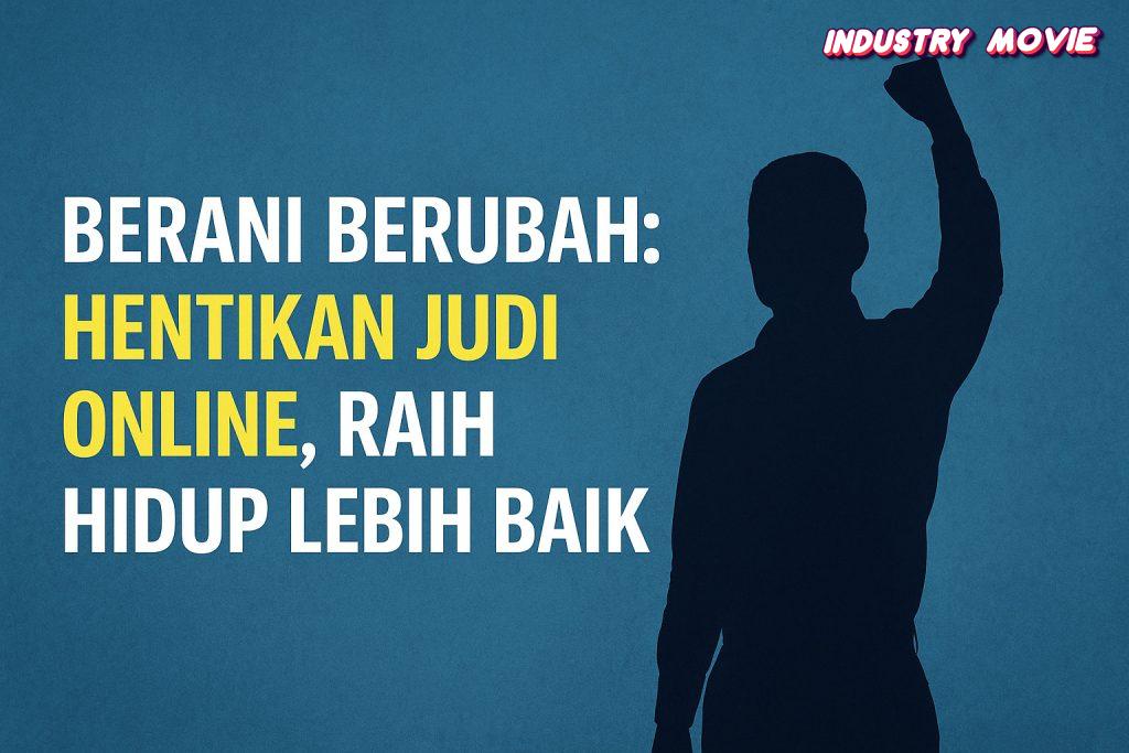 Berani Berubah: Hentikan Judi Online, Raih HidBerani Berubah: Hentikan Judi Online, Raih Hidup Lebih Baik